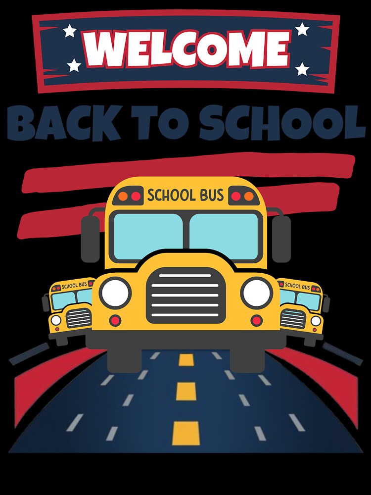 Welcome Back To School For School Bus Driver Teacher And Student by MALIKABO