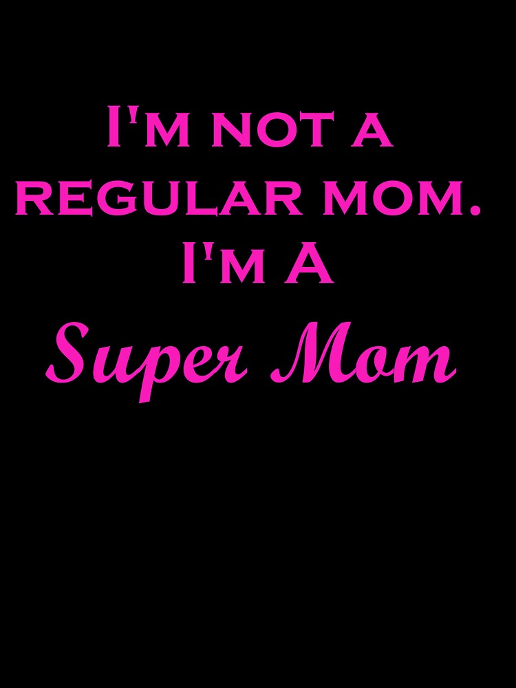 I'm not a regular mom. I'm a Super Mom. by ThingsByJoy