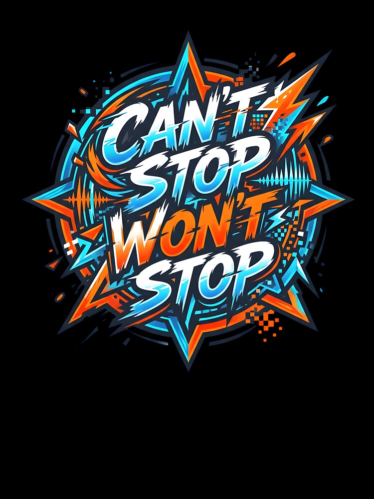 Can't Stop Won't Stop by Byte-shirt