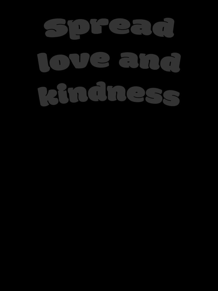 Spread love and kindness by DisceteDesigns