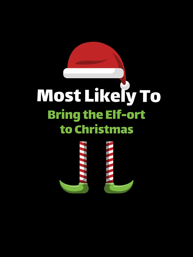 Most Likely to Bring the Elf-ort to Christmas by ArtitudePrintLb