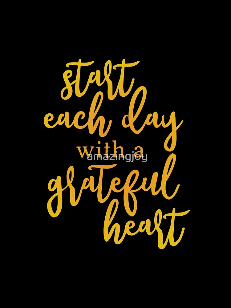 Start Each Day With A Grateful Heart Gold by amazingjoy