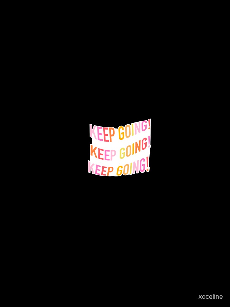 KEEP GOING!!! by xoceline