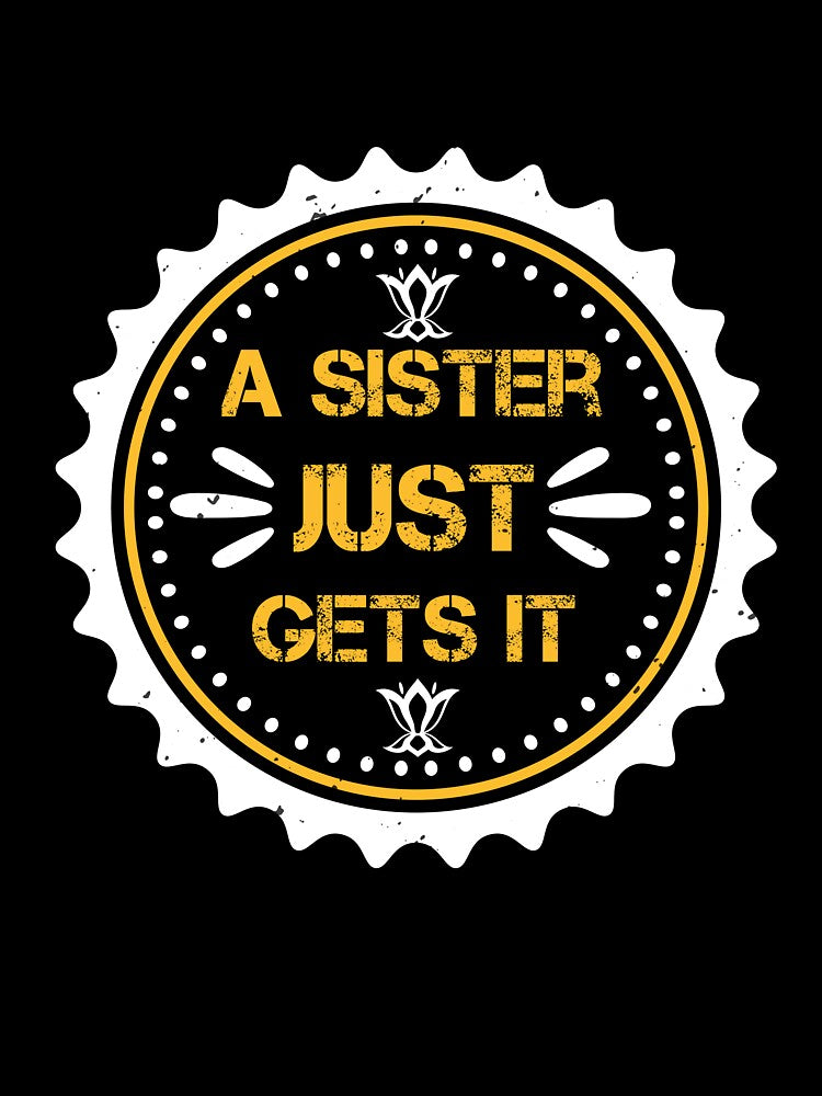 A Sister Just Gets It – Sister Gift Badge | Sibling Love Quote (Distressed) by DavidMay