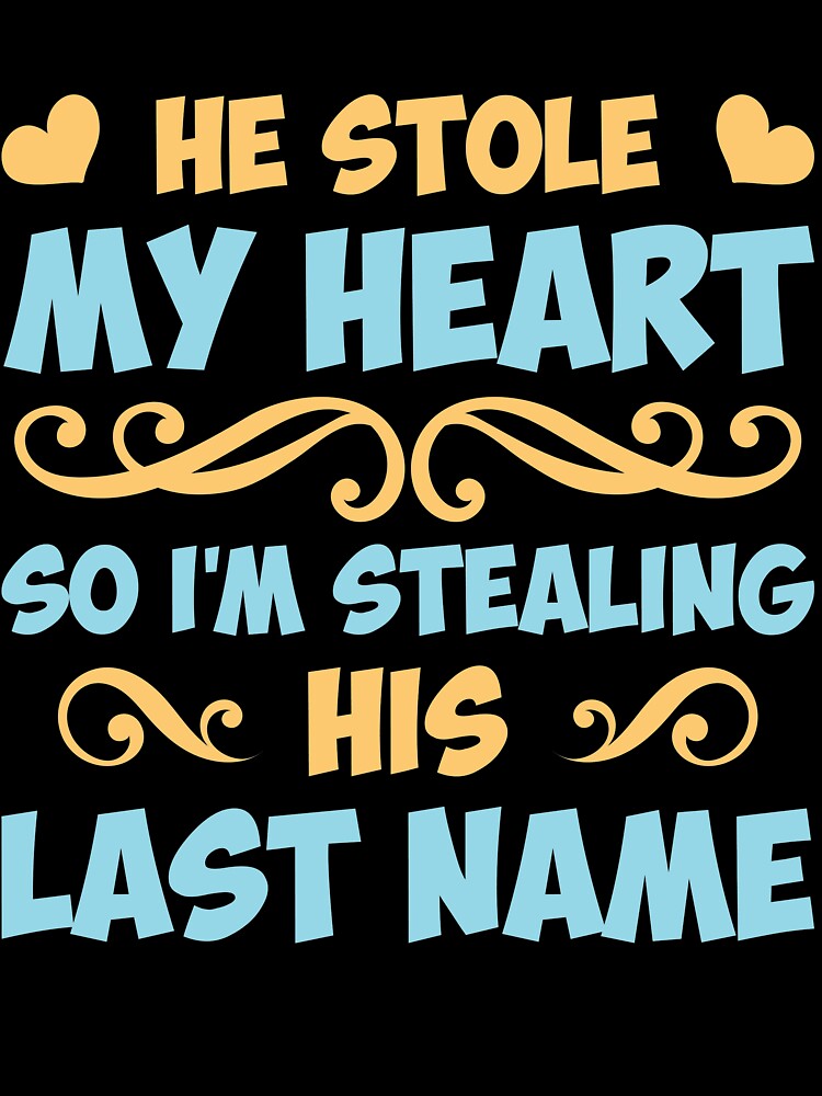 He stole my Heart so I'm stealing his lastname Wife by mmos