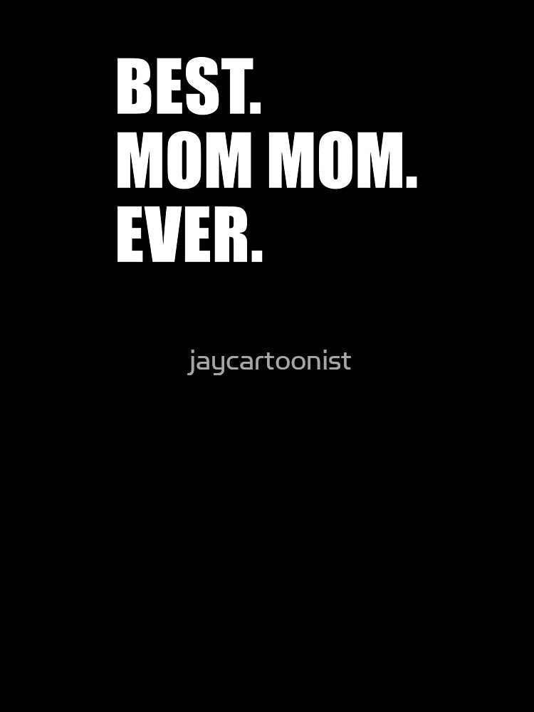 Best Mom Mom Ever Grandmother by jaycartoonist