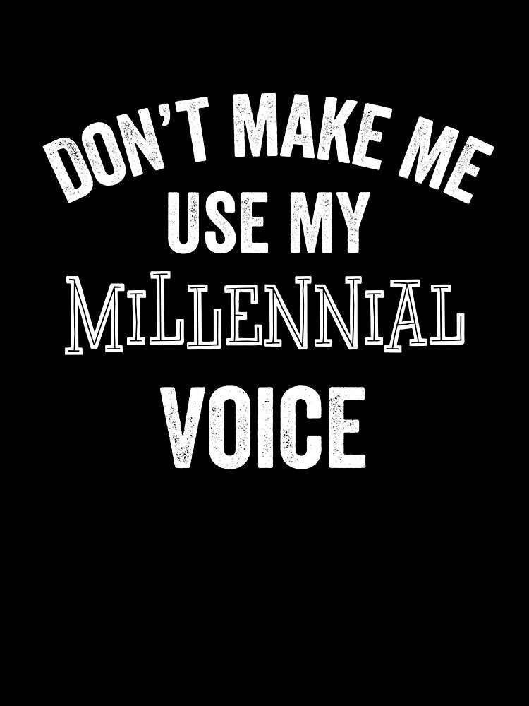 Funny Millennial Gift Joke Loud Gag Silly Meme by carlhunt99