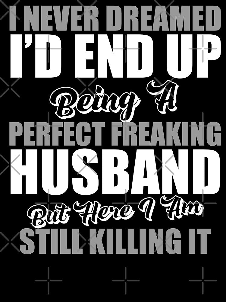 I Never Dreamed I'd End Up Being A Perfect Freaking Husband by TheFlying6