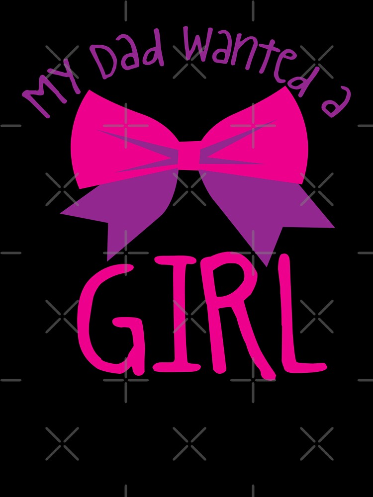 My DAD wanted a GIRL by jazzydevil