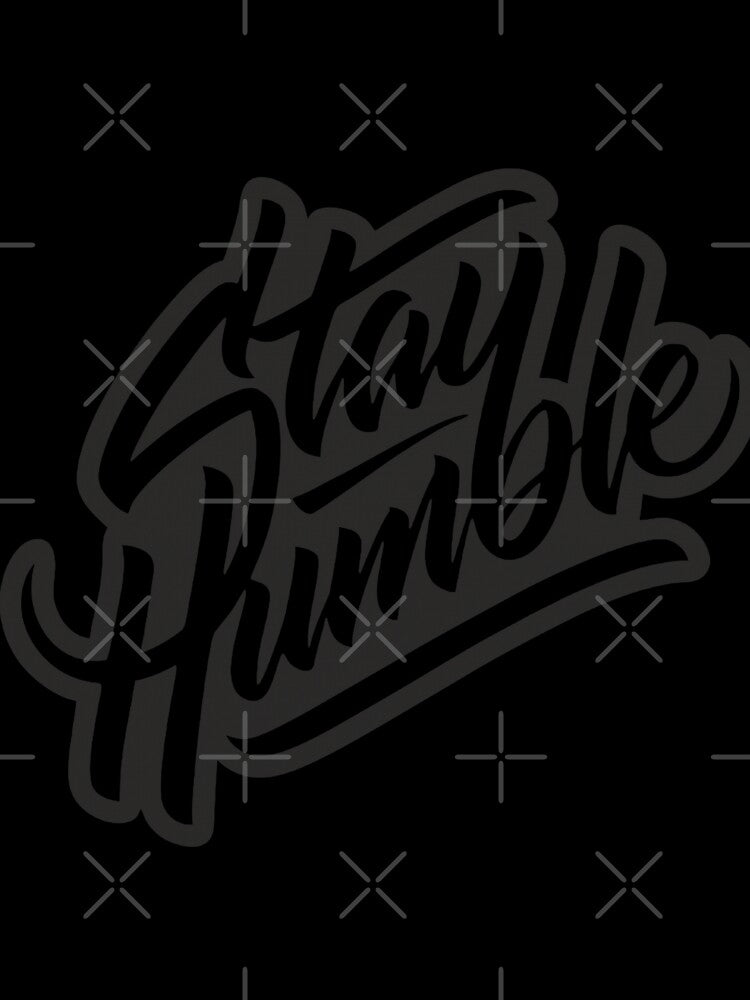 Stay Humble by # IssaOriginalHustle