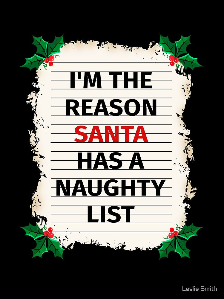 I'm The Reason Santa Has A Naughty List Christmas Holiday by Leslie Smith