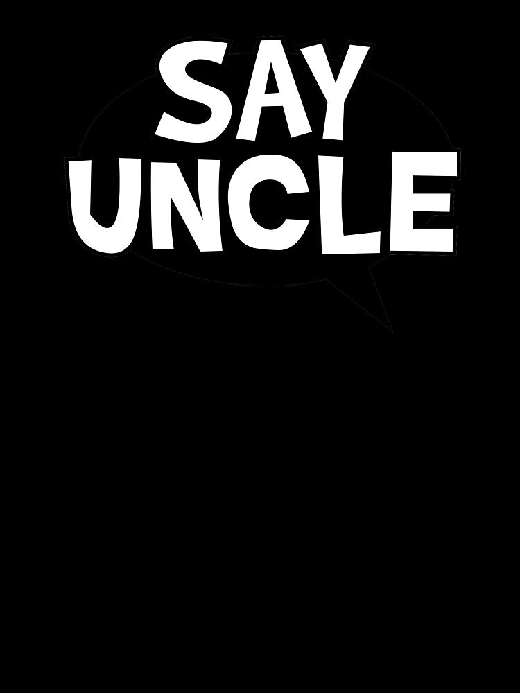 Say Uncle by mralphcreative
