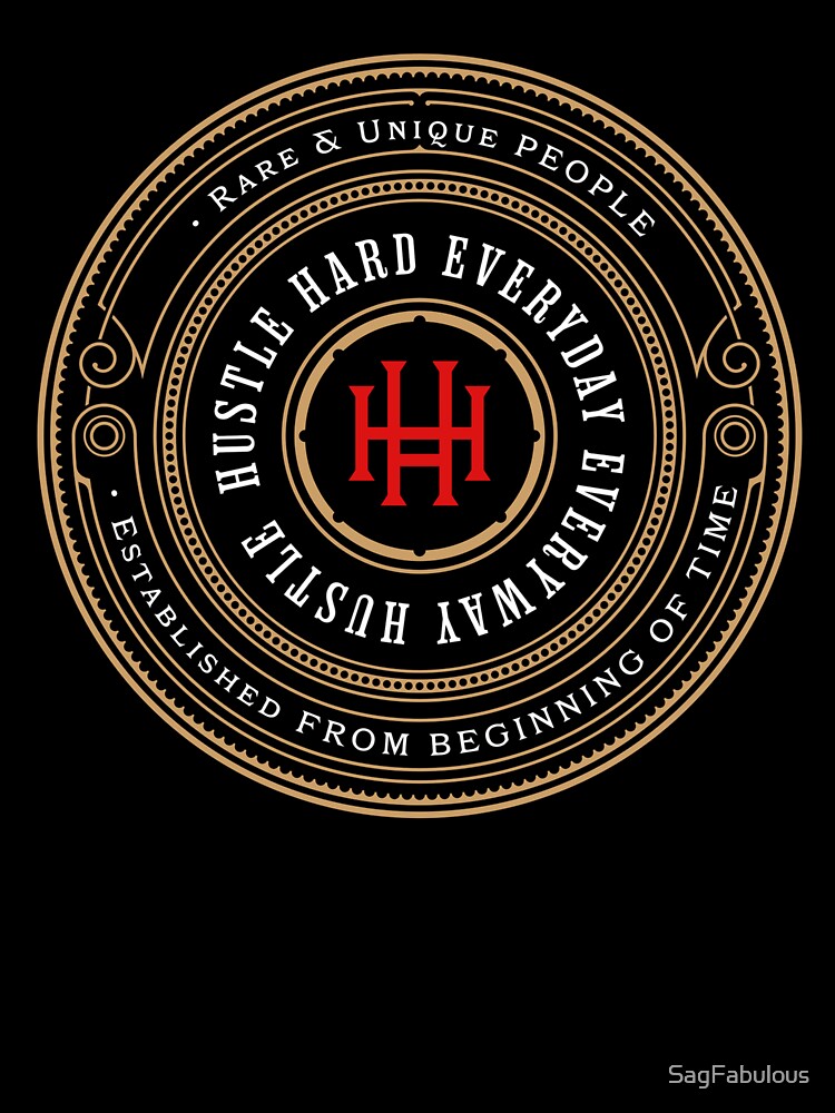 HUSTLE HUSTLE HARD EVERYDAY EVERYWAY-SAGFABULOUS by SagFabulous