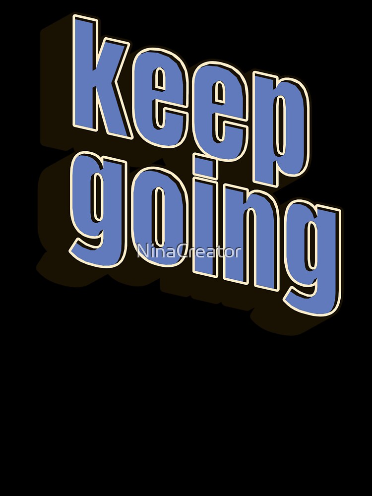 Keep going t-shirt motivation by NinaCreator