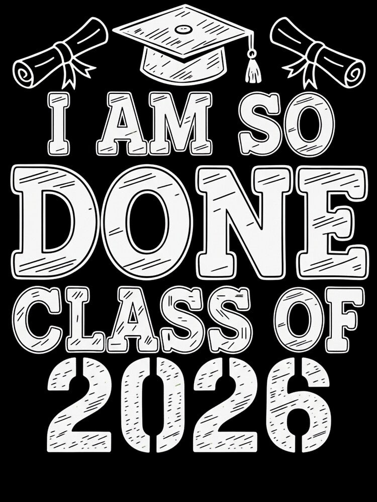 Class of 2026 I Am So Done Graduation For Him Her, Funny Graduation for Him Her by Masaw