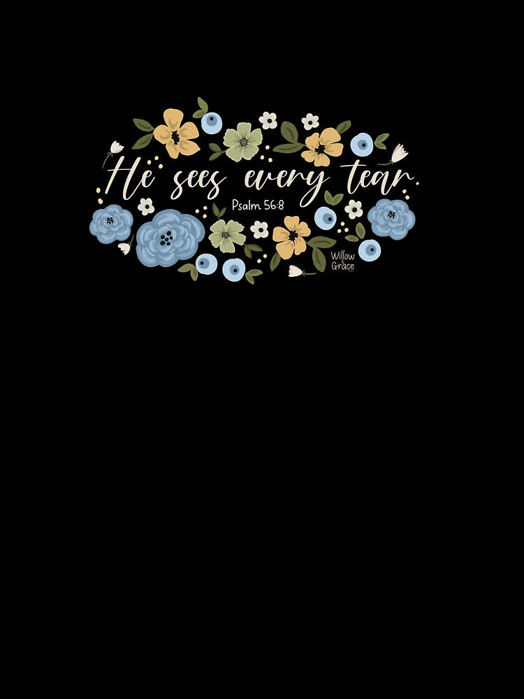 God sees every tear. Psalm 56:8 by Willow & Grace Designs