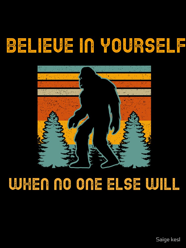 Believe in the Bigfoot by Saige kesl