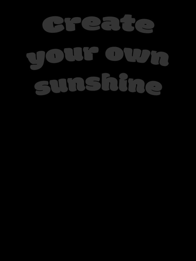 Create your own sunshine by DisceteDesigns