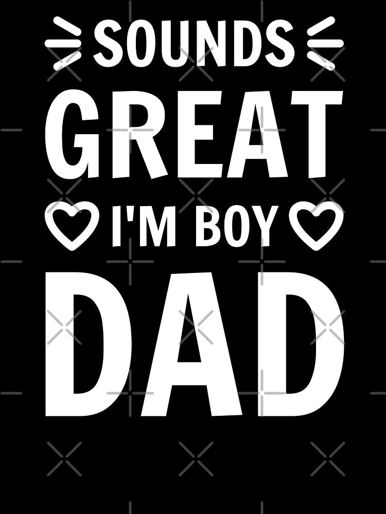 Sounds great I'm Boy Dad Father Daddy quote white text by mysteriousquote