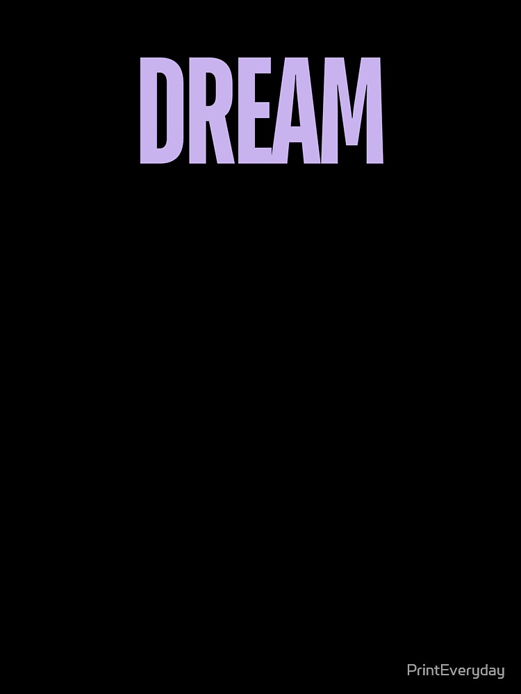 Dream Big by PrintEveryday