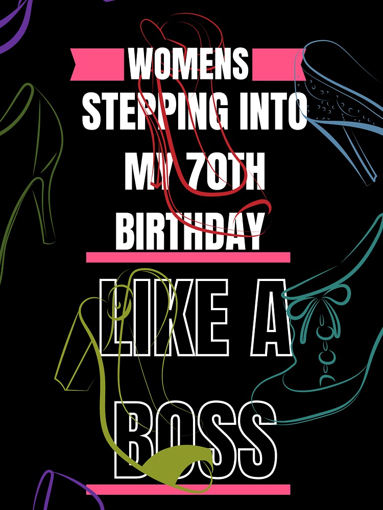 Womens Stepping into my 70th Birthday Like a Boss by artla24