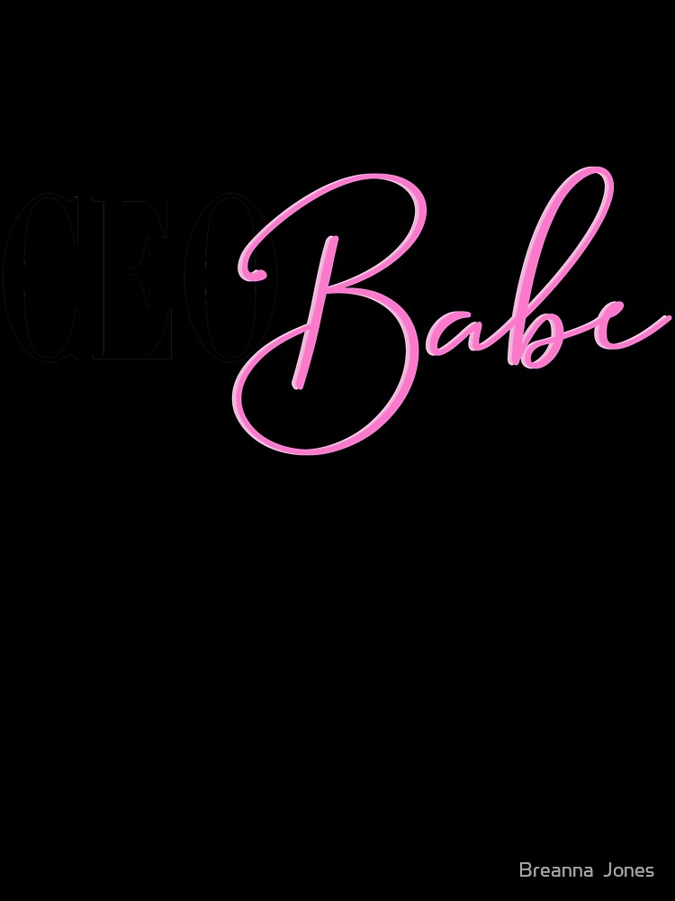 CEO Babe, Boss Babe. Girl Boss, Girl CEO, Boss Mom by Breanna Jones