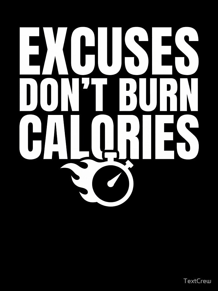 Excuses Don't Burn Calories - Bold Motivational Fitness Design by TextCrew