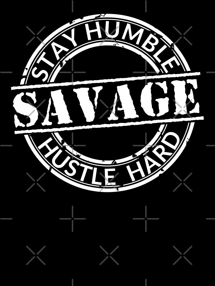 Savage | Stay Humble Hustle Hard by 4wordsmovement