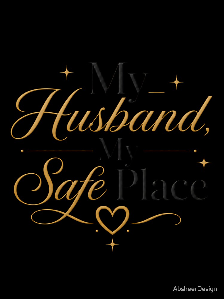 My Husband My Safe Place – Sweet Husband Love Quote Gift by AbsheerDesign