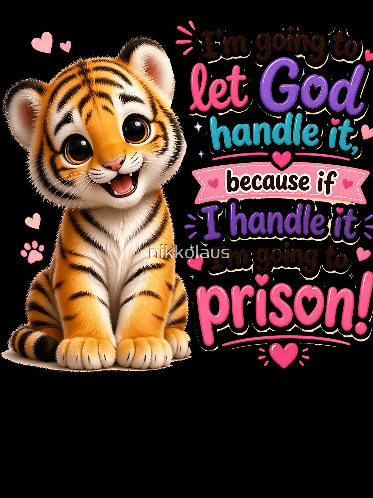 Tiger Cub - God Can Handle It,  Because If I Do I'm Going To Prison! by nikkolaus