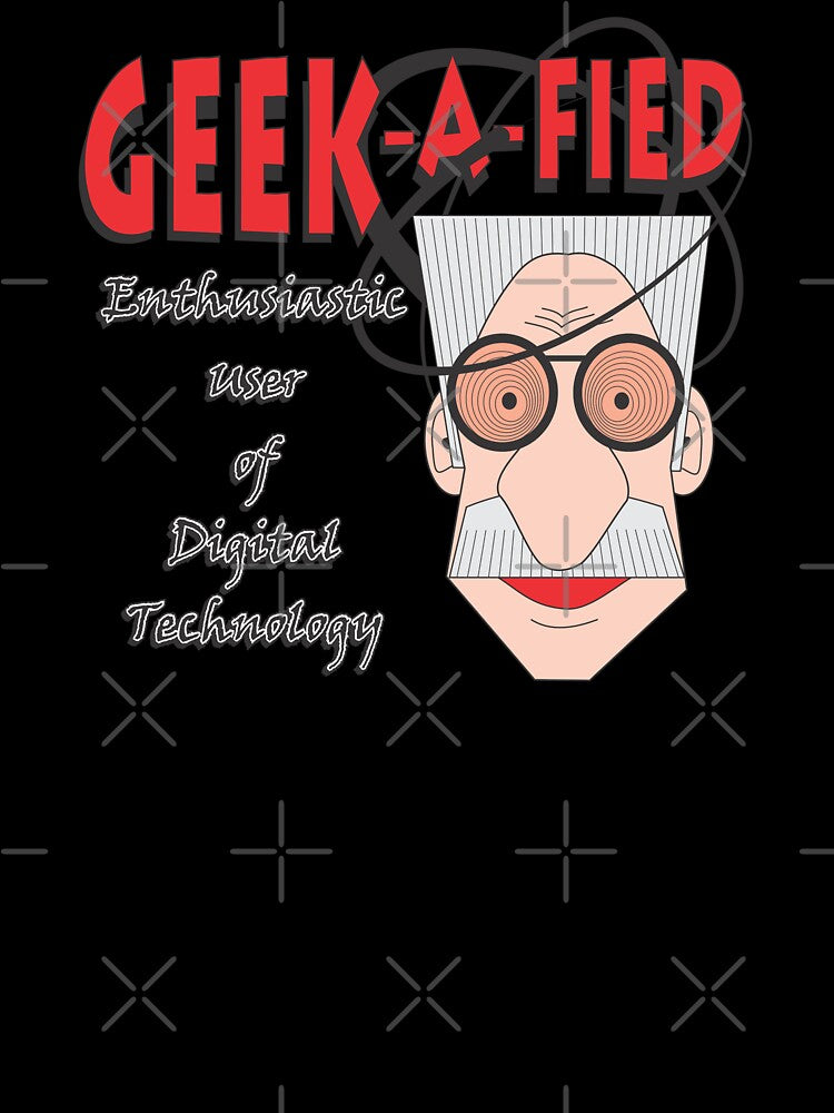 GEEK-A-FIED by MontanaJack