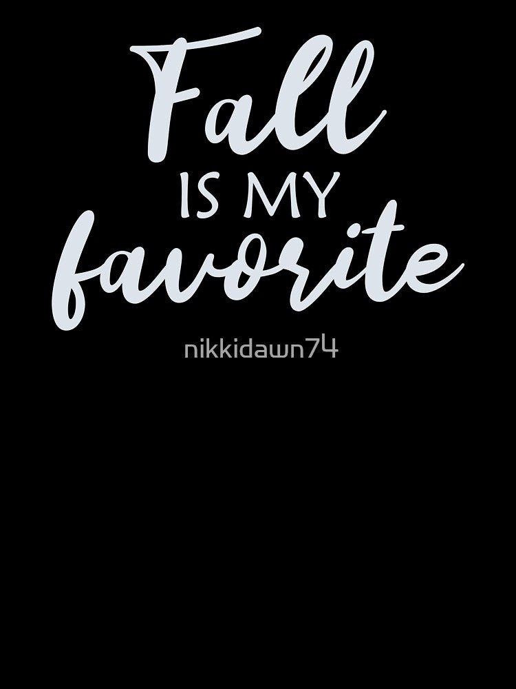 Fall is My Favorite Season Autumn Lover by nikkidawn74