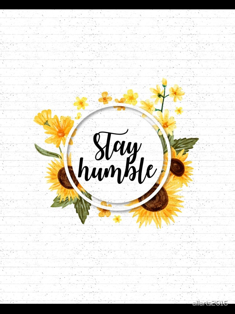 Stay Humble by allarts2016