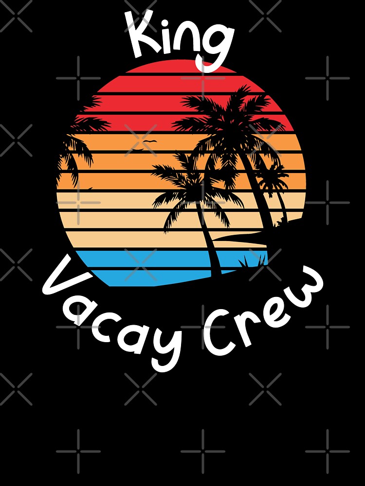 King Vacay Crew King Family Vacation by RoguePixel