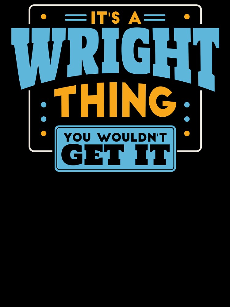 It's a Wright Thing, You Wouldn't Get It by TwoTenDesign