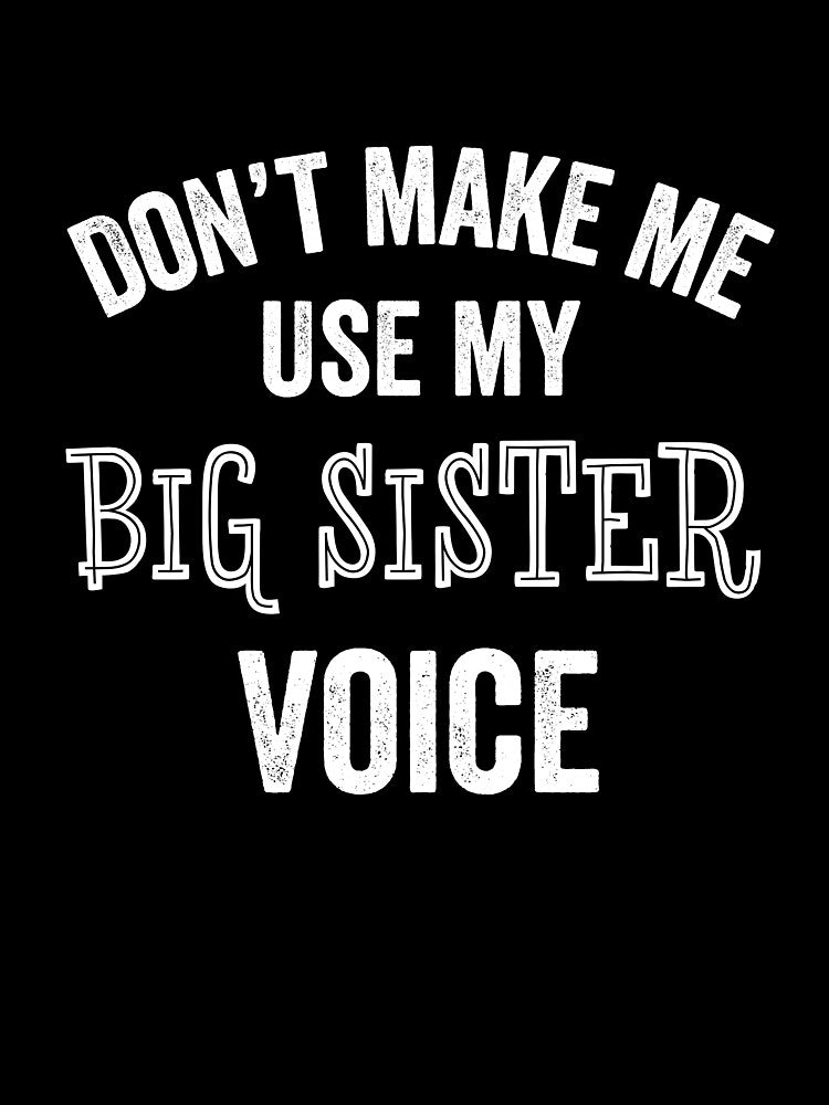 Big Sister Funny Gift Voice Sibling New Sister by carlhunt99