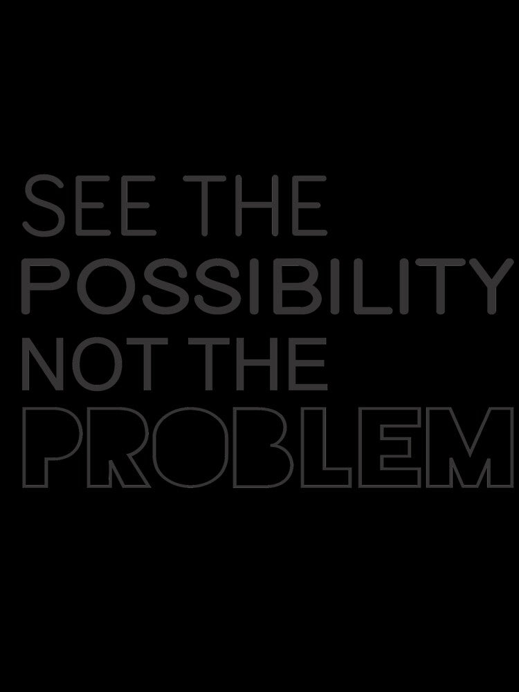 See The Possibility Not The Problem  - Motivational Quote shirt by caiquefelino15