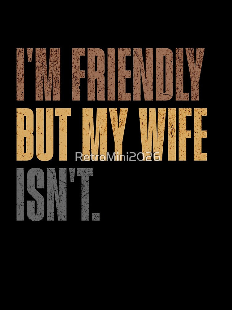 I'm Friendly But My Wife Isn't Husband Marriage Humor Funny Relationship by RetroMini2026