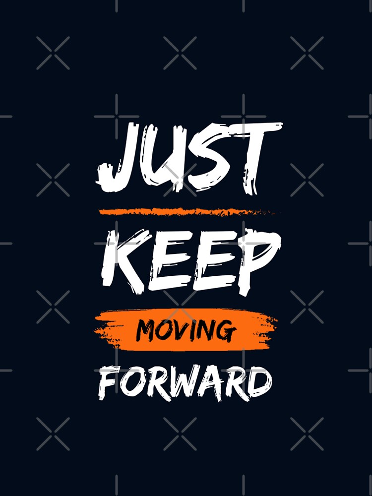 Copy of Just Keep Moving Forward by Creative  Visions