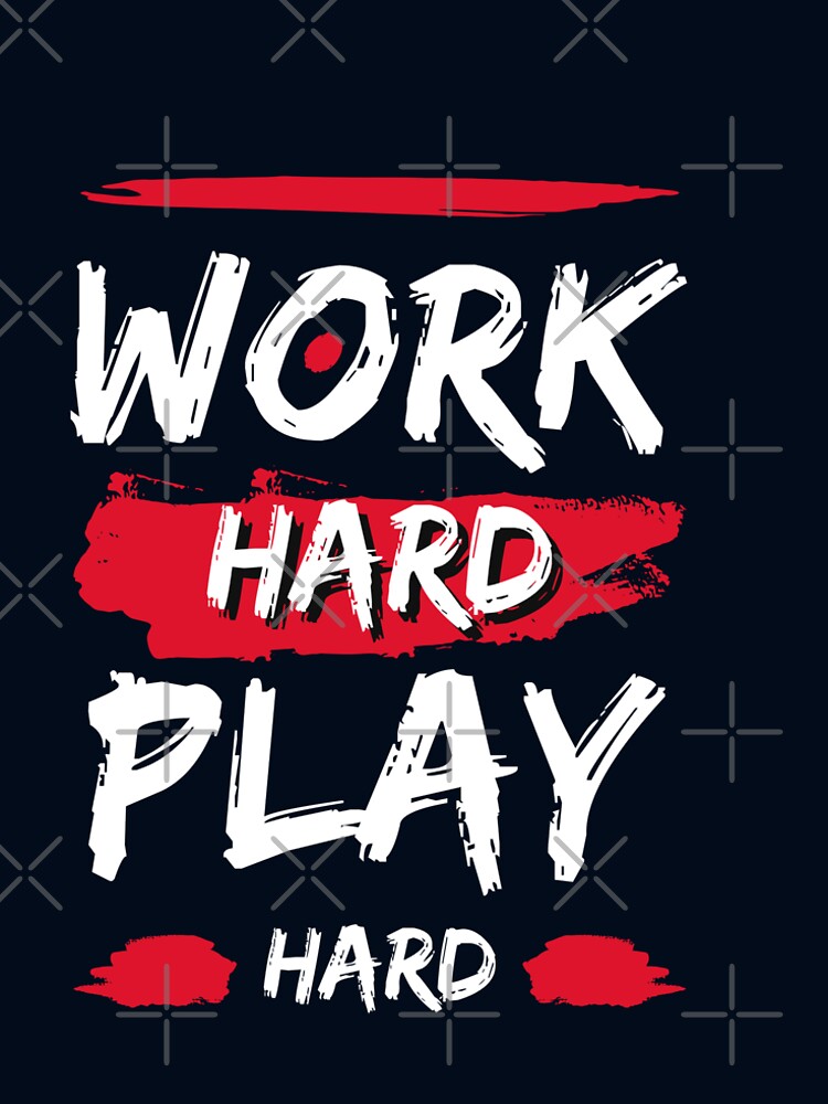 Work Hard, Play Hard by Creative  Visions