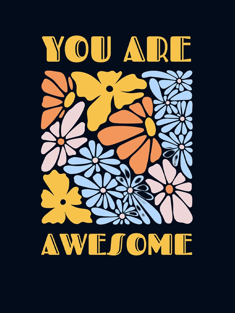 You Are Awesome – Retro Floral Positive Vibes T-Shirt by rihabo