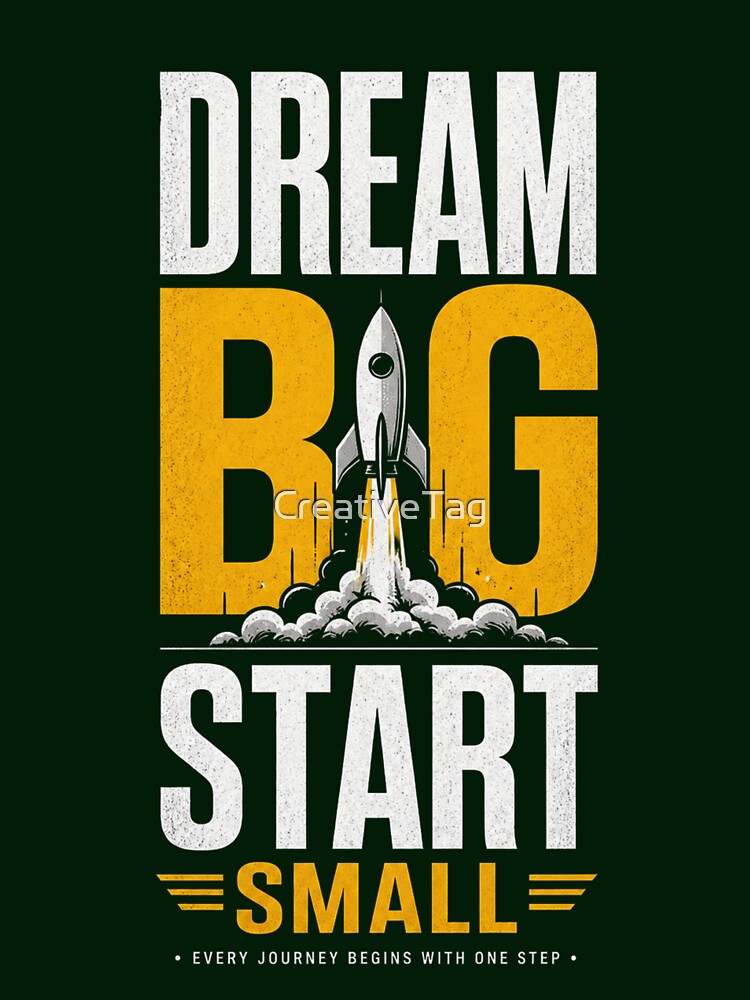 Dream Big Start Small by CreativeTag