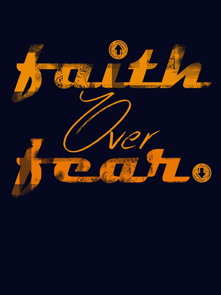 Faith over fear by denissmartin2020 .