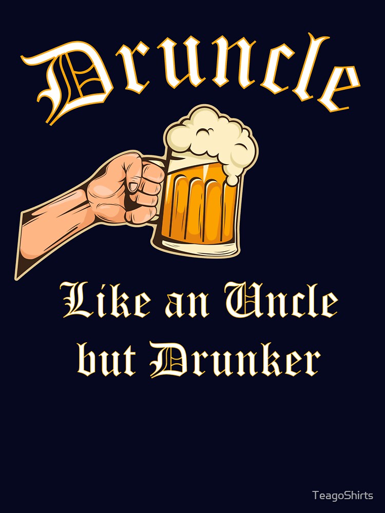 Druncle Like an Uncle but Drunker Funny Uncle Gifts by TeagoShirts