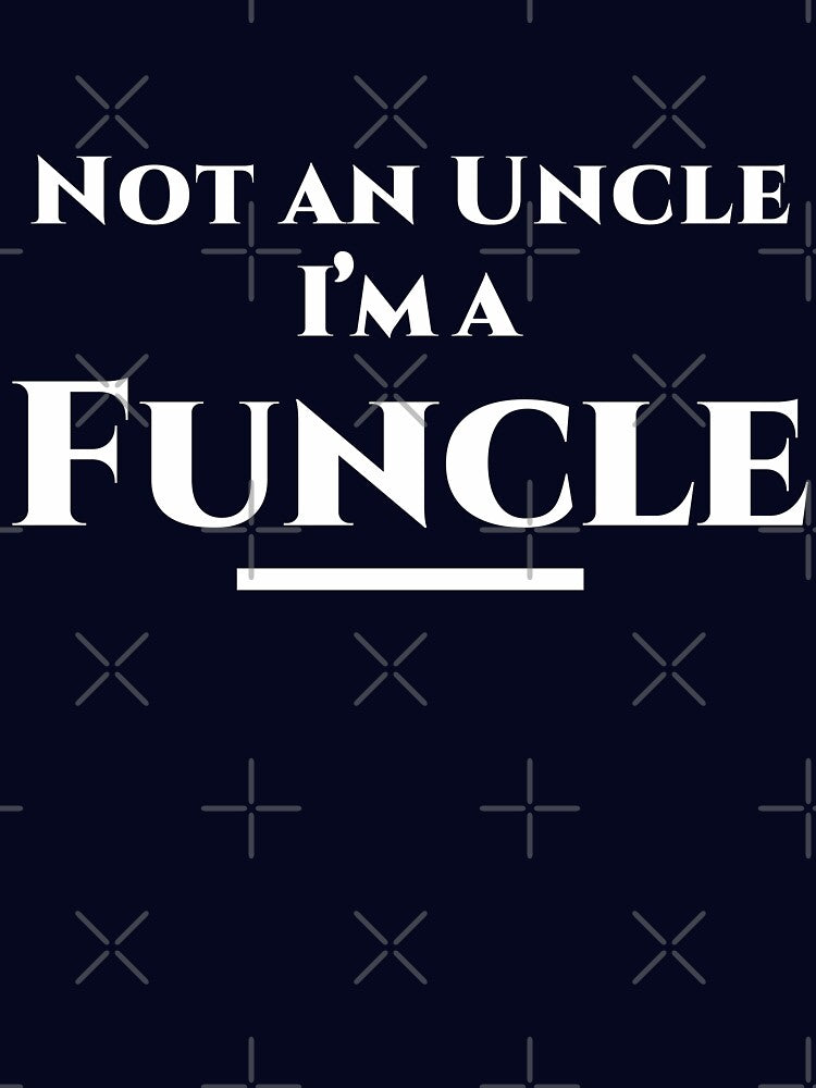 Not An Uncle I'm An Funcle Shirt - Gift For Uncle by CreativeTouch