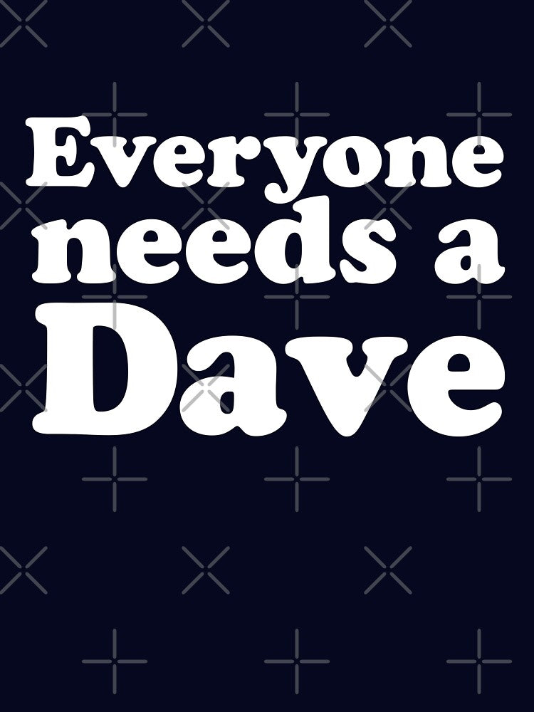 Everyone needs a Dave by roskopp