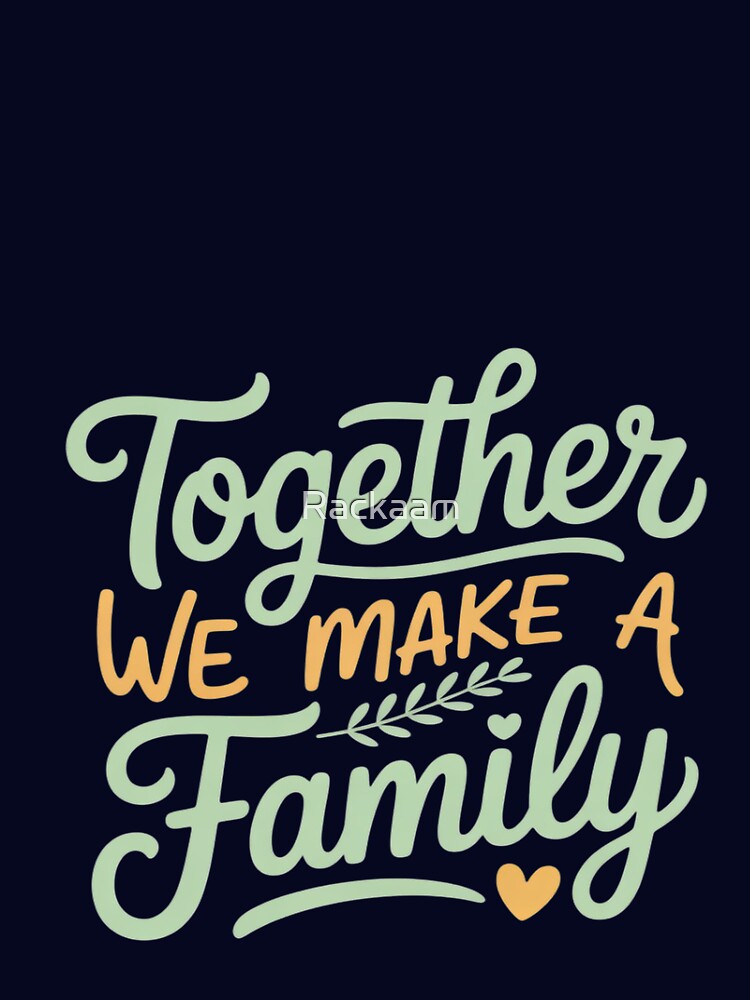 together we make a family family team reunion group by Rackaam
