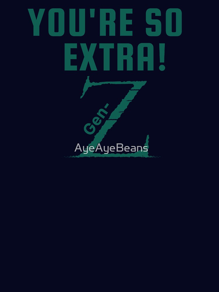 Cool Green font Gen-Z merch, "You're so extra: Gen-Z!" by AyeAyeBeans