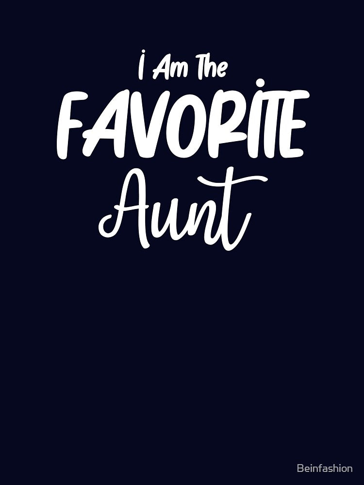 I Am The Favorite Aunt by Beinfashion