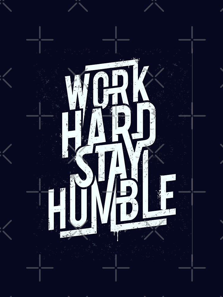 Work Hard Stay Humble by meursaultdesign
